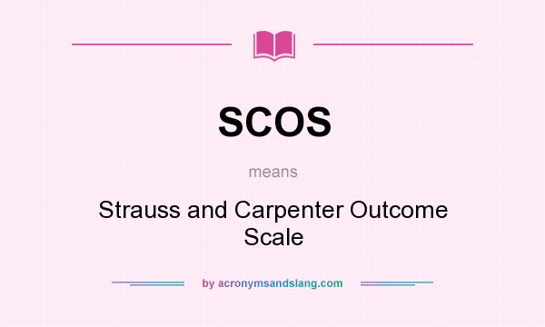 What does SCOS mean? It stands for Strauss and Carpenter Outcome Scale