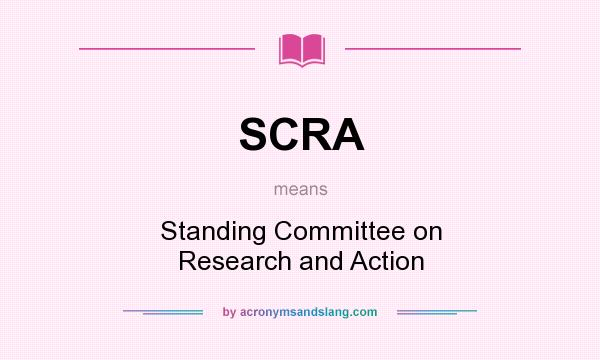 What does SCRA mean? It stands for Standing Committee on Research and Action