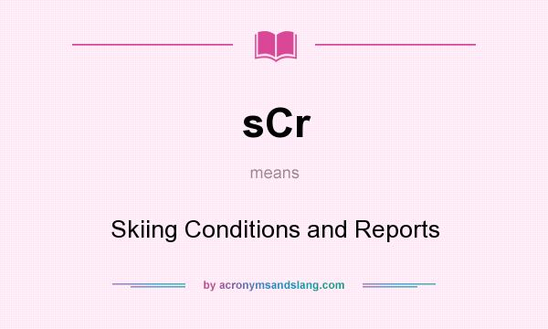 What does sCr mean? It stands for Skiing Conditions and Reports