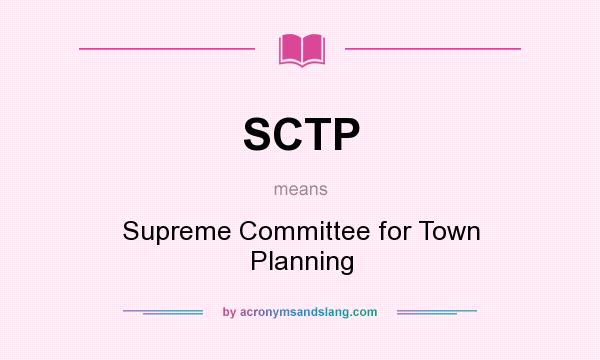 What does SCTP mean? It stands for Supreme Committee for Town Planning