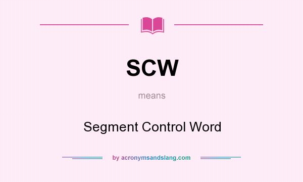 What does SCW mean? It stands for Segment Control Word