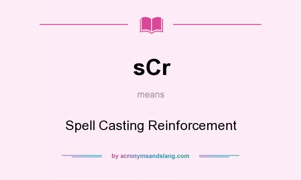 What does sCr mean? It stands for Spell Casting Reinforcement
