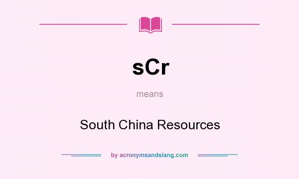 What does sCr mean? It stands for South China Resources