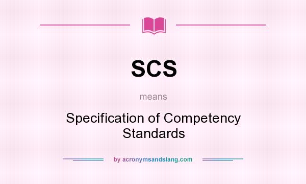 What does SCS mean? It stands for Specification of Competency Standards