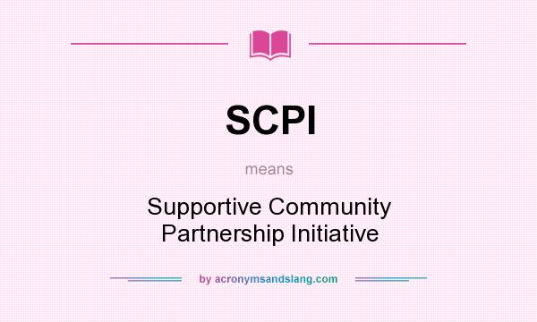 What does SCPI mean? It stands for Supportive Community Partnership Initiative