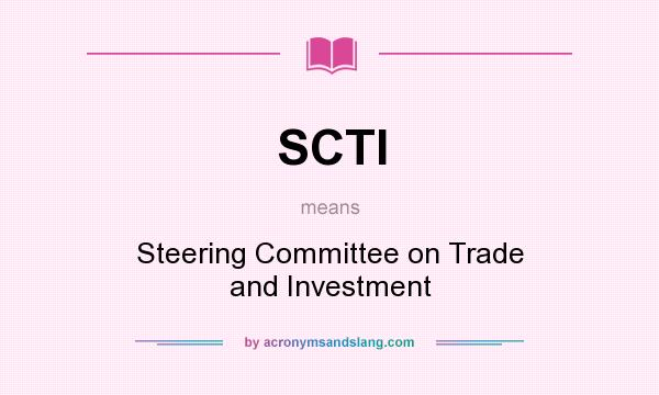 What does SCTI mean? It stands for Steering Committee on Trade and Investment