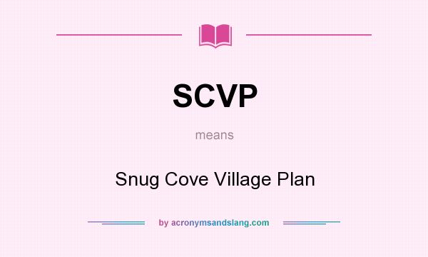 What does SCVP mean? It stands for Snug Cove Village Plan