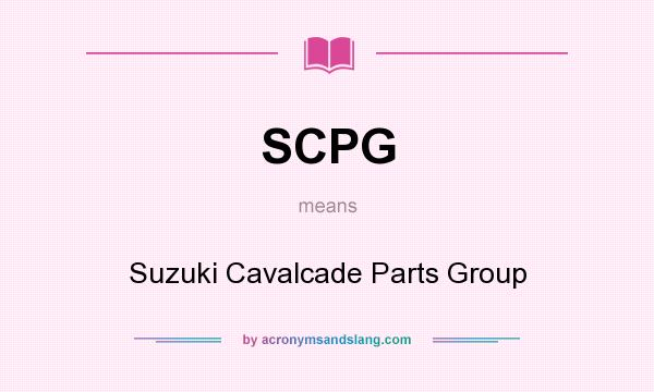 What does SCPG mean? It stands for Suzuki Cavalcade Parts Group