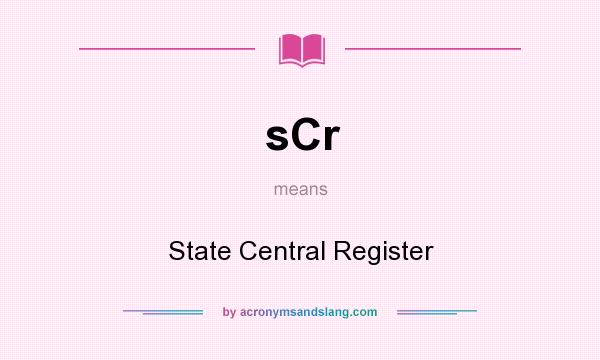 What does sCr mean? It stands for State Central Register