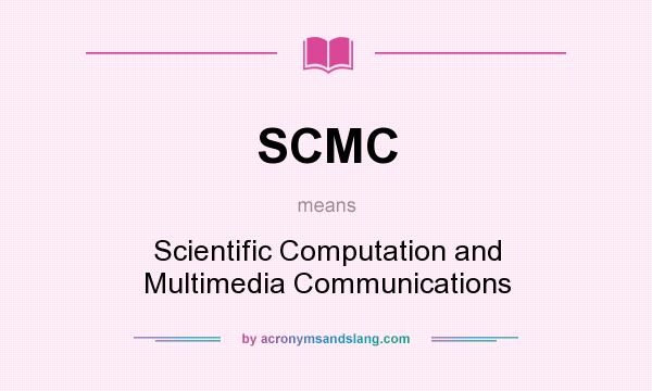 What does SCMC mean? It stands for Scientific Computation and Multimedia Communications