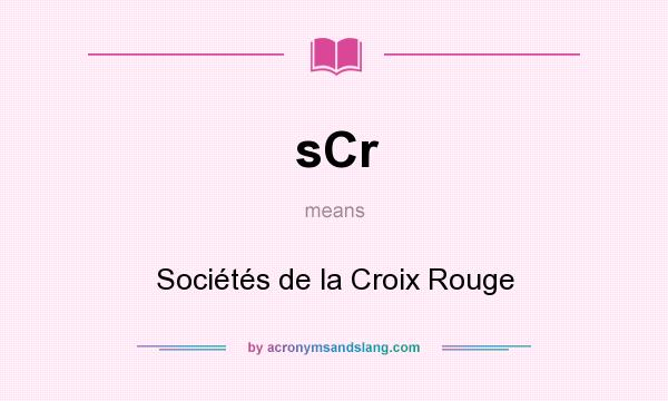 What does sCr mean? It stands for Sociétés de la Croix Rouge