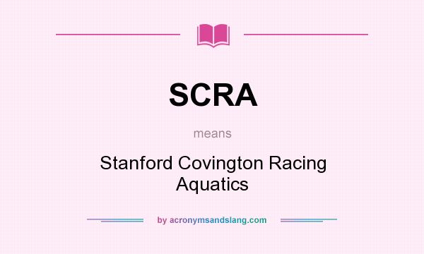 What does SCRA mean? It stands for Stanford Covington Racing Aquatics
