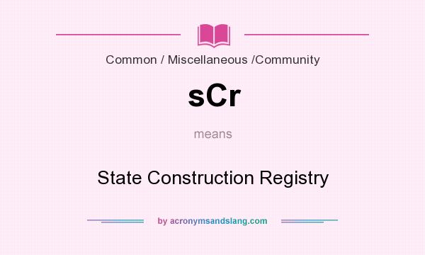 What does sCr mean? It stands for State Construction Registry