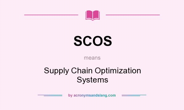 What does SCOS mean? It stands for Supply Chain Optimization Systems