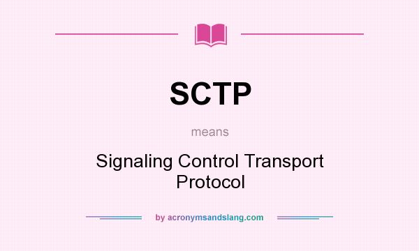 What does SCTP mean? It stands for Signaling Control Transport Protocol
