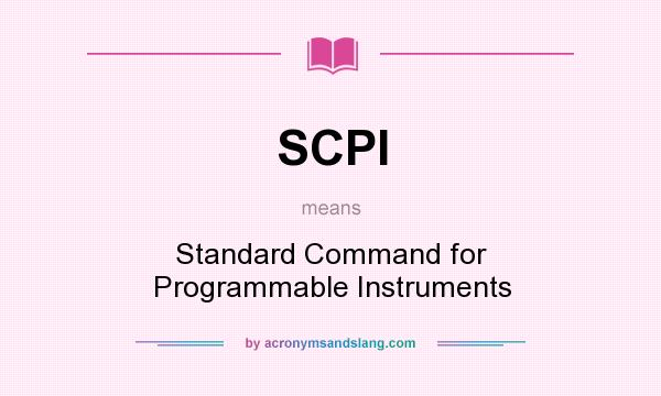 What does SCPI mean? It stands for Standard Command for Programmable Instruments