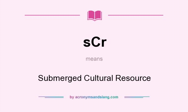 What does sCr mean? It stands for Submerged Cultural Resource