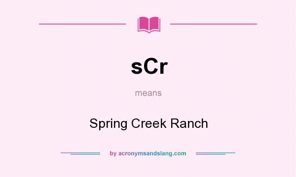 What does sCr mean? It stands for Spring Creek Ranch