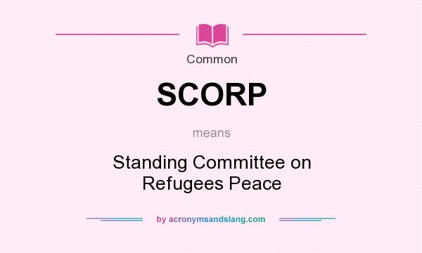 What does SCORP mean? It stands for Standing Committee on Refugees Peace
