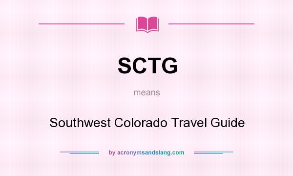 What does SCTG mean? It stands for Southwest Colorado Travel Guide