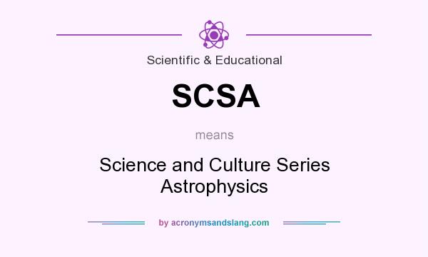 What does SCSA mean? It stands for Science and Culture Series Astrophysics