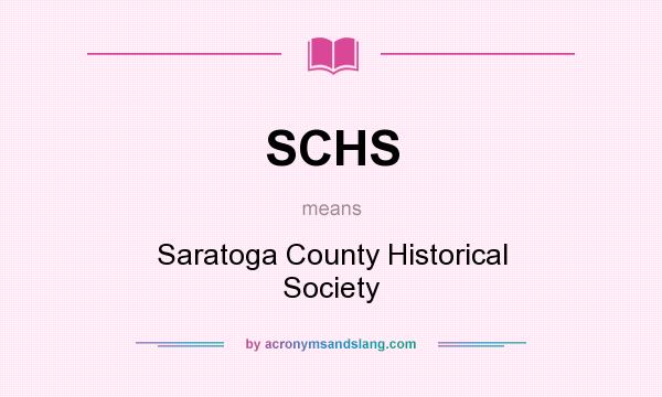 What does SCHS mean? It stands for Saratoga County Historical Society