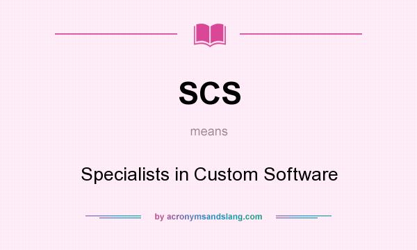 What does SCS mean? It stands for Specialists in Custom Software