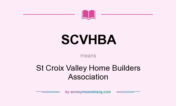 What does SCVHBA mean? It stands for St Croix Valley Home Builders Association
