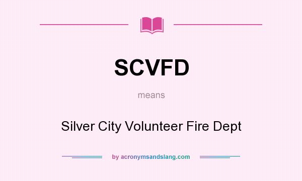 What does SCVFD mean? It stands for Silver City Volunteer Fire Dept