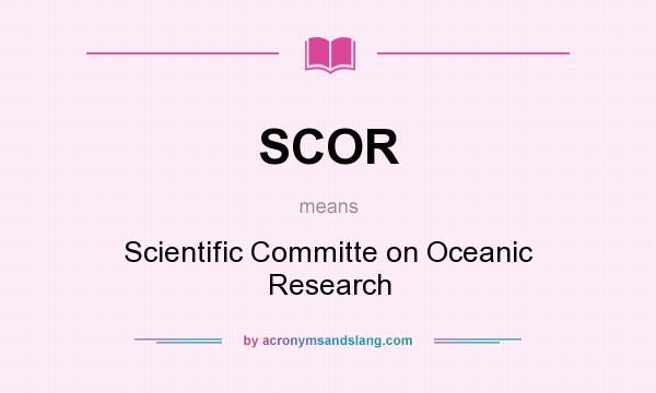 What does SCOR mean? It stands for Scientific Committe on Oceanic Research