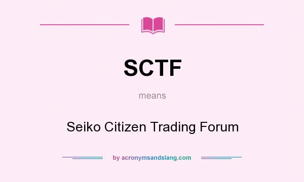 What does SCTF mean? It stands for Seiko Citizen Trading Forum