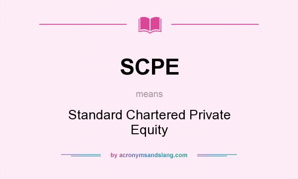 What does SCPE mean? It stands for Standard Chartered Private Equity