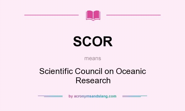What does SCOR mean? It stands for Scientific Council on Oceanic Research