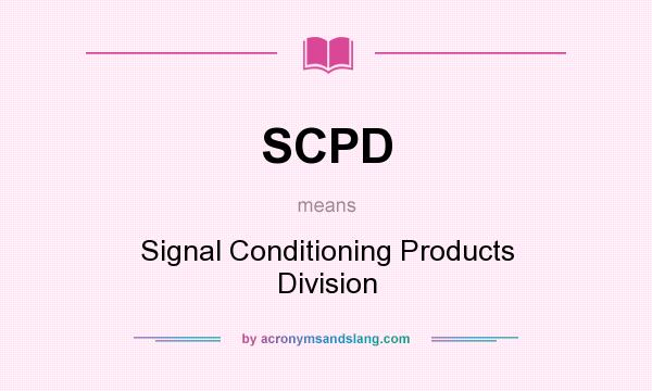 What does SCPD mean? It stands for Signal Conditioning Products Division