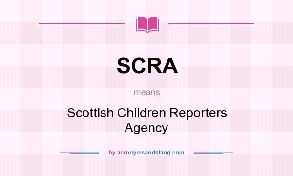 What does SCRA mean? It stands for Scottish Children Reporters Agency