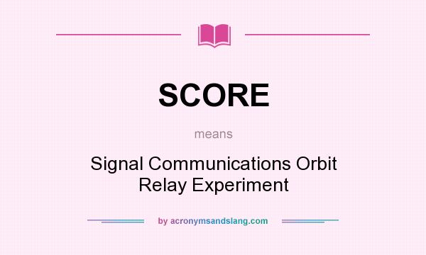 What does SCORE mean? It stands for Signal Communications Orbit Relay Experiment