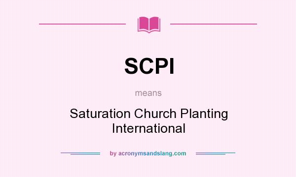 What does SCPI mean? It stands for Saturation Church Planting International