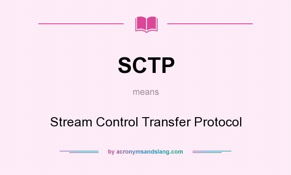 What does SCTP mean? It stands for Stream Control Transfer Protocol