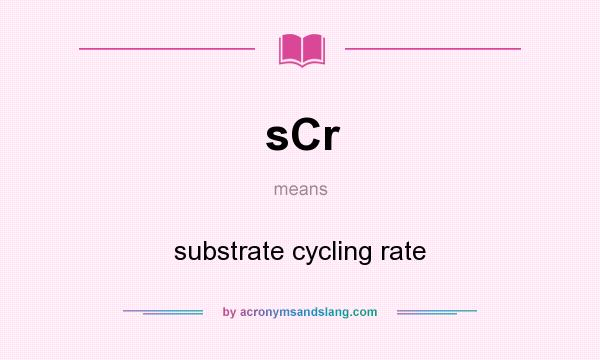 What does sCr mean? It stands for substrate cycling rate