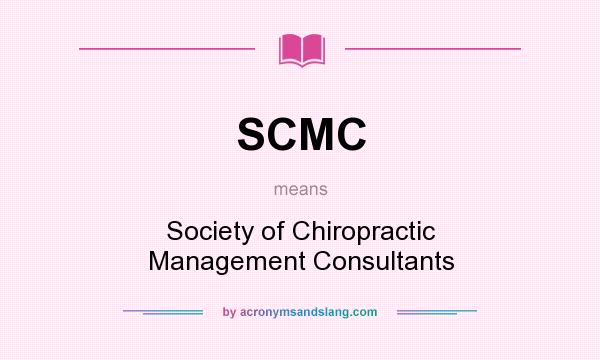What does SCMC mean? It stands for Society of Chiropractic Management Consultants