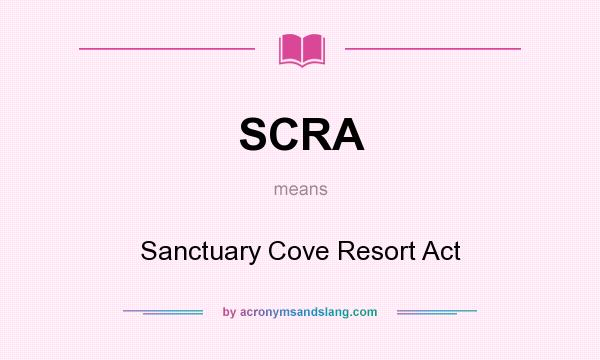 What does SCRA mean? It stands for Sanctuary Cove Resort Act