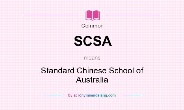 What does SCSA mean? It stands for Standard Chinese School of Australia