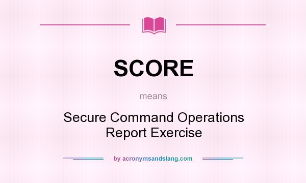 What does SCORE mean? It stands for Secure Command Operations Report Exercise