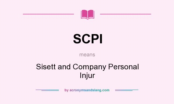 What does SCPI mean? It stands for Sisett and Company Personal Injur