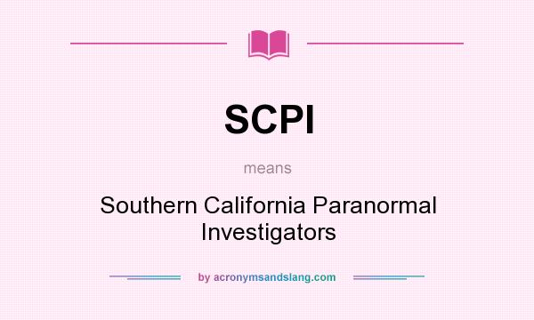 What does SCPI mean? It stands for Southern California Paranormal Investigators