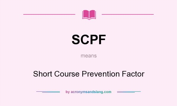 What does SCPF mean? It stands for Short Course Prevention Factor