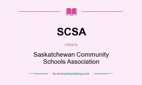 What does SCSA mean? It stands for Saskatchewan Community Schools Association