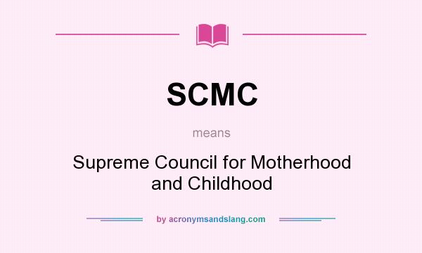 What does SCMC mean? It stands for Supreme Council for Motherhood and Childhood