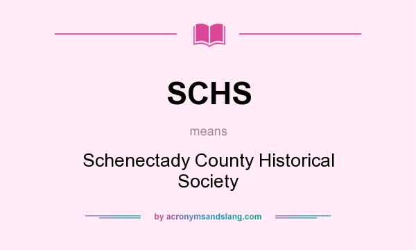 What does SCHS mean? It stands for Schenectady County Historical Society
