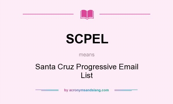 What does SCPEL mean? It stands for Santa Cruz Progressive Email List
